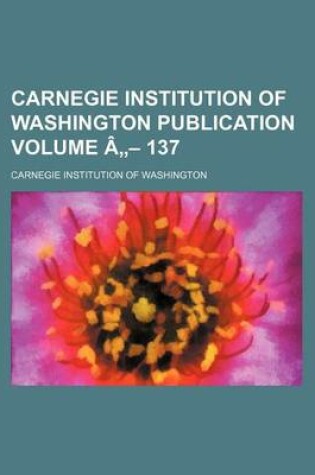 Cover of Carnegie Institution of Washington Publication Volume a - 137