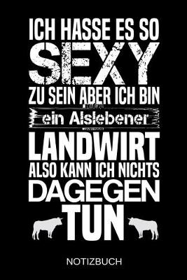 Book cover for Ich hasse es so sexy zu sein aber ich bin ein Alslebener Landwirt also kann ich nichts dagegen tun