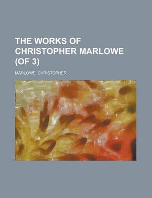 Book cover for The Works of Christopher Marlowe (of 3) Volume 3