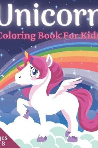 Cover of Unicorn Coloring Book For Kids Ages 4-8