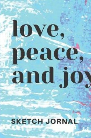 Cover of Love Peace and Joy Cute Sketchbook for Drawing Coloring or Writing Journal