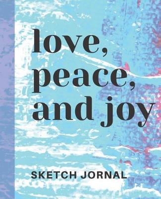 Cover of Love Peace and Joy Cute Sketchbook for Drawing Coloring or Writing Journal