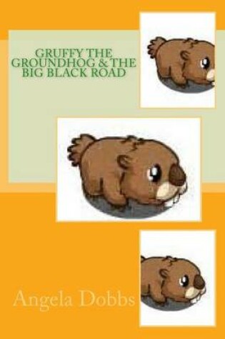 Cover of Gruffy The Groundhog & The Big Black Road