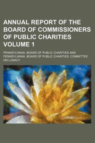 Cover of Annual Report of the Board of Commissioners of Public Charities Volume 1