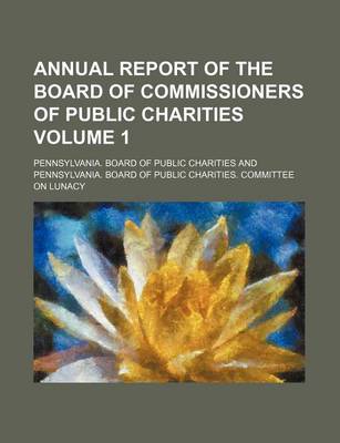 Book cover for Annual Report of the Board of Commissioners of Public Charities Volume 1