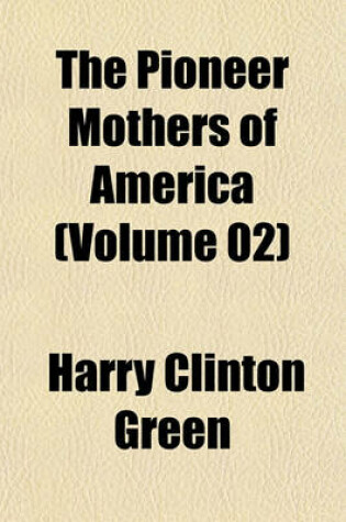 Cover of The Pioneer Mothers of America (Volume 02)