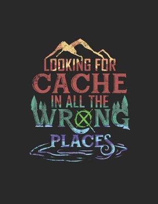 Book cover for Looking for Cache in all the Wrong Places