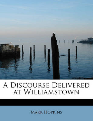 Book cover for A Discourse Delivered at Williamstown