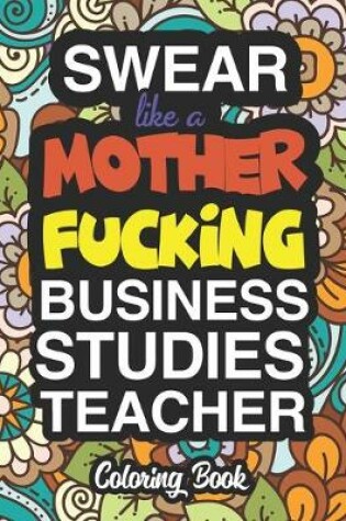 Cover of Swear Like A Mother Fucking Business Studies Teacher