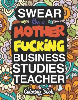 Book cover for Swear Like A Mother Fucking Business Studies Teacher