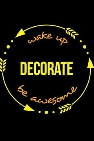 Cover of Wake Up Decorate Be Awesome Gift Notebook for a Decorator, Wide Ruled Journal