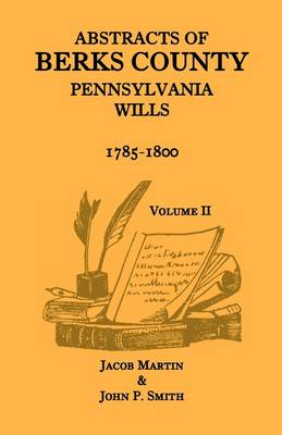 Book cover for Abstracts of Berks County, Pennsylvania Wills, 1785-1800, Volume 2