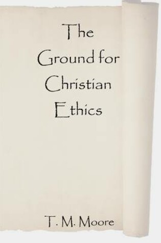 Cover of The Ground for Christian Ethics