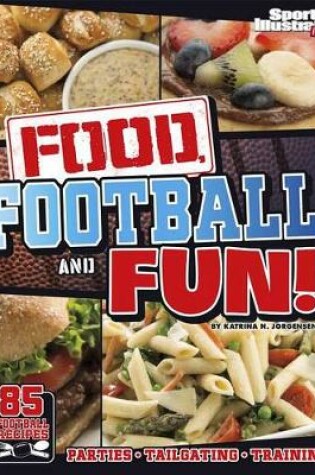 Cover of Food, Football, and Fun!: Sports Illustrated Kids' Football Recipes