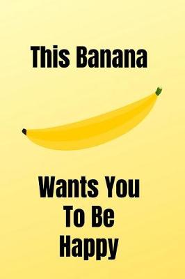 Book cover for This Banana Wants You To Be Happy