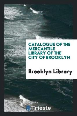 Book cover for Catalogue of the Mercantile Library of the City of Brooklyn