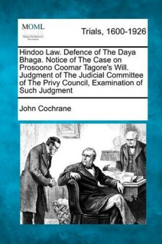 Cover of Hindoo Law. Defence of the Daya Bhaga. Notice of the Case on Prosoono Coomar Tagore's Will. Judgment of the Judicial Committee of the Privy Council, Examination of Such Judgment