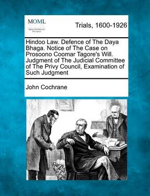 Book cover for Hindoo Law. Defence of the Daya Bhaga. Notice of the Case on Prosoono Coomar Tagore's Will. Judgment of the Judicial Committee of the Privy Council, Examination of Such Judgment