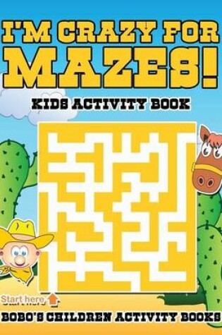 Cover of I'm Crazy for Mazes! Kids Activity Book