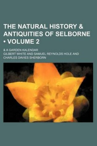 Cover of The Natural History & Antiquities of Selborne (Volume 2); & a Garden Kalendar