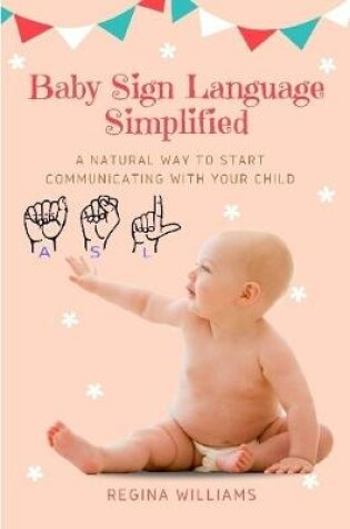 Cover of Baby Sign Language Simplified: A Natural Way to Start Communicating with Your Child