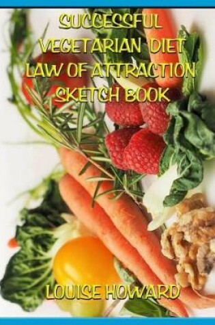 Cover of 'Successful Vegetarian Diet' Themed Law of Attraction Sketch Book