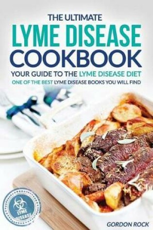 Cover of The Ultimate Lyme Disease Cookbook - Your Guide to the Lyme Disease Diet
