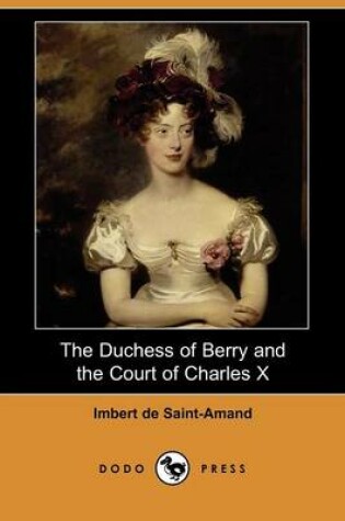 Cover of The Duchess of Berry and the Court of Charles X (Dodo Press)