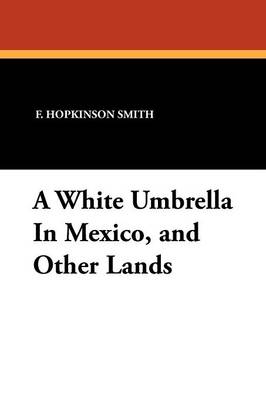 Book cover for A White Umbrella in Mexico, and Other Lands