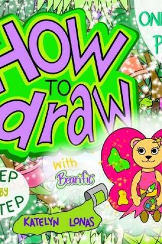 Cover of How to draw with Bearific(R) STEP BY STEP ONLY PLANTS