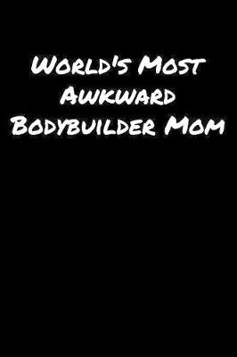 Book cover for World's Most Awkward Bodybuilder Mom