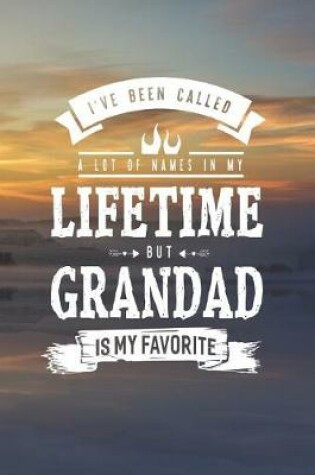 Cover of I 've Been Called A Lot Of Names In My Lifetime But Grandad Is My Favorite