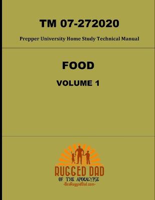 Cover of Food Volume 1 TM 07-272020- Prepper University Home Study Technical Manual