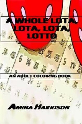 Cover of A Whole Lota, Lota, Lota, Lotto