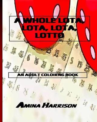 Book cover for A Whole Lota, Lota, Lota, Lotto