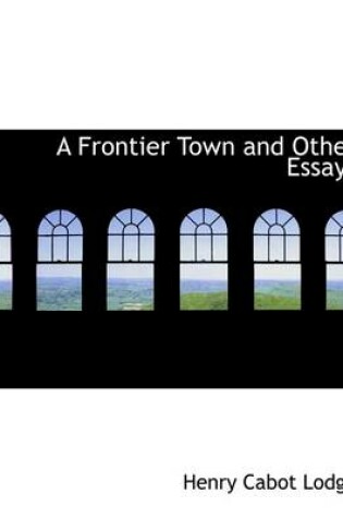 Cover of A Frontier Town and Other Essays