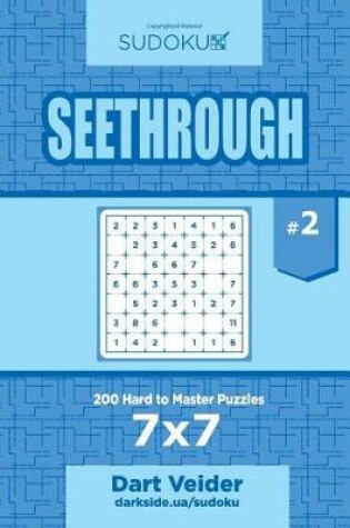 Cover of Sudoku Seethrough - 200 Hard to Master Puzzles 7x7 (Volume 2)