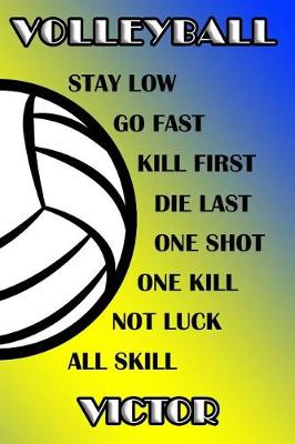 Book cover for Volleyball Stay Low Go Fast Kill First Die Last One Shot One Kill Not Luck All Skill Victor