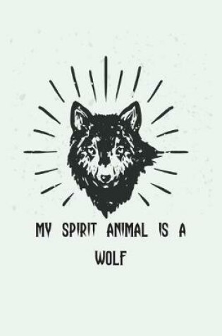 Cover of My Spirit Animal Is A Wolf