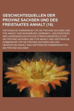Cover of Geschichtsquellen Der Provinz Sachsen Und Des Freistaates Anhalt (16)