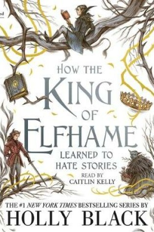 Cover of How the King of Elfhame Learned to Hate Stories