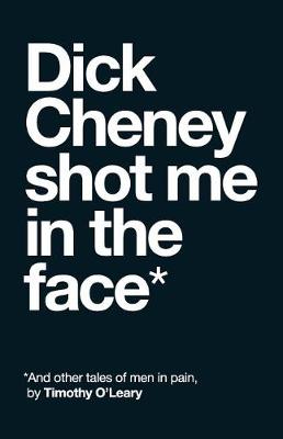 Book cover for Dick Cheney Shot Me in the Face