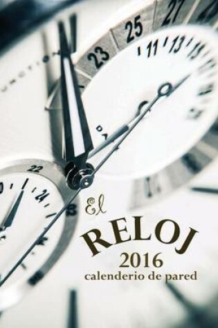 Cover of El Reloj 2016 Calendario de Pared (Edicion Espana)