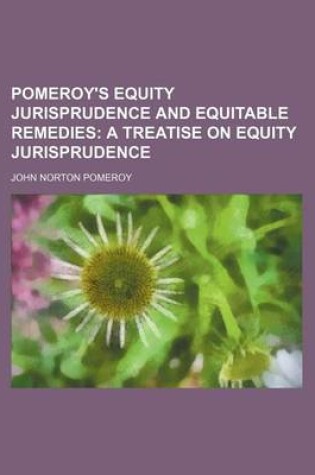 Cover of Pomeroy's Equity Jurisprudence and Equitable Remedies (Volume 2); A Treatise on Equity Jurisprudence