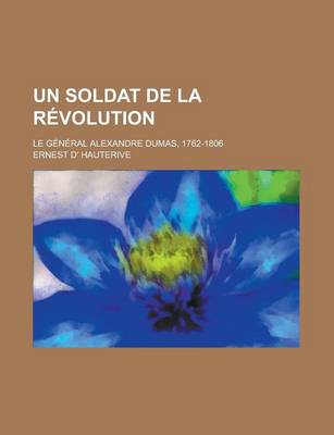 Book cover for Un Soldat de La Revolution; Le General Alexandre Dumas, 1762-1806