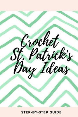 Book cover for Crochet St. Patrick's Day Ideas