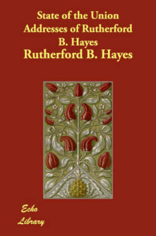 Cover of State of the Union Addresses of Rutherford B. Hayes