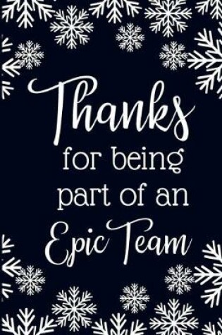 Cover of Thanks For Being A Part Of An Epic Team