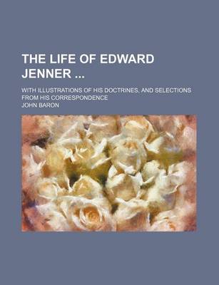 Book cover for The Life of Edward Jenner (Volume 2); With Illustrations of His Doctrines, and Selections from His Correspondence