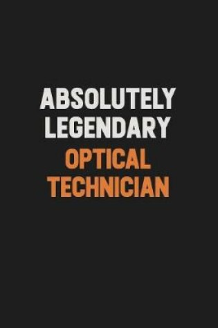 Cover of Absolutely Legendary Optical Technician
